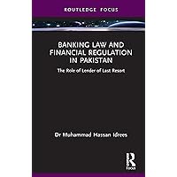 Banking Law and Financial Regulation in Pakistan: The Role of Lender of Last Resort Banking Law and Financial Regulation in Pakistan: The Role of Lender of Last Resort Kindle Hardcover