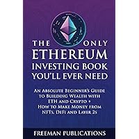 The Only Ethereum Investing Book You’ll Ever Need: An Absolute Beginner’s Guide to Building Wealth with ETH and Crypto + How to Make Money from NFTs, DeFi and Layer 2s (Cryptocurrency for Beginners) The Only Ethereum Investing Book You’ll Ever Need: An Absolute Beginner’s Guide to Building Wealth with ETH and Crypto + How to Make Money from NFTs, DeFi and Layer 2s (Cryptocurrency for Beginners) Paperback Kindle Audible Audiobook