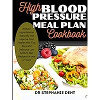 HIGH BLOOD PRESSURE MEAL PLAN COOKBOOK: Reduce Hypertension Naturally and Improve Your Health With This Easy and Delicious Low Sodium Diet Recipes for ... DELICIOUS HEART HEALTHY RECIPES COOKBOOK) HIGH BLOOD PRESSURE MEAL PLAN COOKBOOK: Reduce Hypertension Naturally and Improve Your Health With This Easy and Delicious Low Sodium Diet Recipes for ... DELICIOUS HEART HEALTHY RECIPES COOKBOOK) Hardcover Paperback