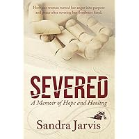 Severed: A Memoir of Hope and Healing Severed: A Memoir of Hope and Healing Paperback Kindle Hardcover