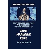 40 days lent prayers: Daily prayers, scriptures and Reflections inspired by the life of Saint Marianne Cope 40 days lent prayers: Daily prayers, scriptures and Reflections inspired by the life of Saint Marianne Cope Kindle Paperback