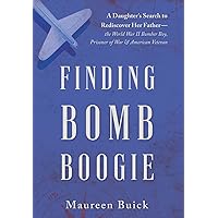 Finding Bomb Boogie: A Daughter's Search to Rediscover Her Father-the World War II Bomber Boy, Prisoner of War, and American Veteran