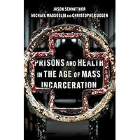 Prisons and Health in the Age of Mass Incarceration (STUDIES CRIME AMD PUBLIC POLICY SERIES) Prisons and Health in the Age of Mass Incarceration (STUDIES CRIME AMD PUBLIC POLICY SERIES) Hardcover Kindle