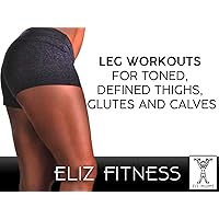 Leg Workouts for Toned, Defined Thighs, Glutes and Calves | Eliz Fitness with Fit Moms