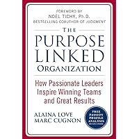 The Purpose Linked Organization: How Passionate Leaders Inspire Winning Teams and Great Results The Purpose Linked Organization: How Passionate Leaders Inspire Winning Teams and Great Results Hardcover Kindle