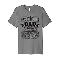 i get my attitude from my dad funny fathers day for father Premium T-Shirt
