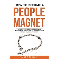 How to Become a People Magnet: 62 Simple Strategies to Build Powerful Relationships and Positively Impact the Lives of Everyone You Get in Touch with (Change your habits, change your life) How to Become a People Magnet: 62 Simple Strategies to Build Powerful Relationships and Positively Impact the Lives of Everyone You Get in Touch with (Change your habits, change your life) Paperback Audible Audiobook Kindle Hardcover Audio CD Mass Market Paperback