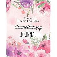 Chemotherapy Journal - Cancer Chemo Log Book: Medical Diary Notes For Women & Men/Nursing Treatment Planner & Nurse Record WorkBook/Side Effects ... Gift Present For Chemo Warriors