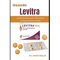 Usando Levitra: Guida perfetta per affrontare la disfunzione erettile (Spanish Edition)