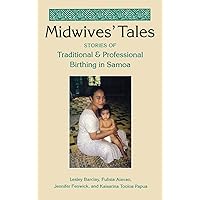 Midwives' Tales: Stories of Traditional and Professional Birthing in Samoa Midwives' Tales: Stories of Traditional and Professional Birthing in Samoa Hardcover Paperback