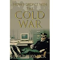 How I Didn't Win the Cold War