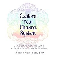 Explore Your Chakra System: a Workbook to Help Your Discover Your Energetic Blocks and Heal Them Explore Your Chakra System: a Workbook to Help Your Discover Your Energetic Blocks and Heal Them Paperback