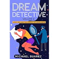 Dream Detective Volume 2: Love, Sex and the Pursuit of Wholeness Dream Detective Volume 2: Love, Sex and the Pursuit of Wholeness Paperback