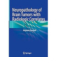 Neuropathology of Brain Tumors with Radiologic Correlates Neuropathology of Brain Tumors with Radiologic Correlates Kindle Hardcover Paperback
