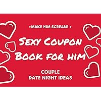 Sexy Coupon Book for Him - Couple Date Night Ideas: Naughty Vouchers for Adult Men, Dirty Stuff for Married, Gift for Husband, Boyfriend, Bedroom Game, Anniversary Fun for Open-minded People!