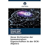 Neue Sichtweise der homomorphen Eigenschaften in der BCK-Algebra (German Edition)