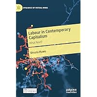 Labour in Contemporary Capitalism: What Next? (Dynamics of Virtual Work) Labour in Contemporary Capitalism: What Next? (Dynamics of Virtual Work) Hardcover Kindle
