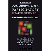 Community-Based Participatory Health Research: Issues, Methods, and Translation to Practice Community-Based Participatory Health Research: Issues, Methods, and Translation to Practice Paperback Kindle