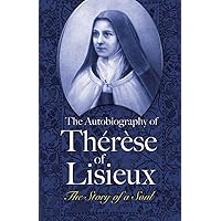 The Autobiography of Thérèse of Lisieux: The Story of a Soul (Dover Books on Western Philosophy) The Autobiography of Thérèse of Lisieux: The Story of a Soul (Dover Books on Western Philosophy) Paperback Mass Market Paperback