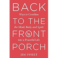 Back To The Front Porch: Ways to combine the mind, body, and spirit into a peaceful life