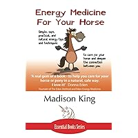 Energy Medicine for Your Horse: Simple, safe, practical and natural energy tips and techniques to care for your horse Energy Medicine for Your Horse: Simple, safe, practical and natural energy tips and techniques to care for your horse Paperback Kindle