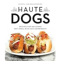 Haute Dogs: Recipes for Delicious Hot Dogs, Buns, and Condiments Haute Dogs: Recipes for Delicious Hot Dogs, Buns, and Condiments Paperback Kindle
