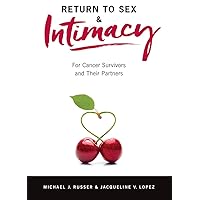 Return to Sex & Intimacy: For Cancer Survivors and Their Partners Return to Sex & Intimacy: For Cancer Survivors and Their Partners Kindle Paperback