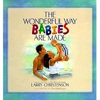 The Wonderful Way Babies Are Made (Bethany Backyard) The Wonderful Way Babies Are Made (Bethany Backyard) Hardcover