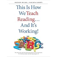 This Is How We Teach Reading . . . and It's Working!: The what, why, and how of teaching phonics in K–3 classrooms This Is How We Teach Reading . . . and It's Working!: The what, why, and how of teaching phonics in K–3 classrooms Paperback