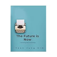The Future Is Now: Coevolving with AI Technology (Age of AI Book 14) The Future Is Now: Coevolving with AI Technology (Age of AI Book 14) Kindle