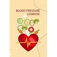 BLOOD PRESSURE LOGBOOK: A Record Book For Hypertension And Heart Rates Tests Measurement