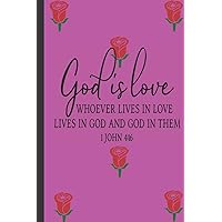 God Is Love Whoever Lives in Love Lives in God and God In Them: Bible Scripture Notebook gifts- small lined journal notebook for Bible Study