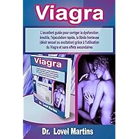 Viagra: L'excellent guide pour corriger la dysfonction érectile, l'éjaculation rapide, la libido honteuse (désir sexuel ou excitation) grâce à ... et sans effets secondaires (French Edition)