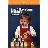 How Children Learn Language (Cambridge Approaches to Linguistics) How Children Learn Language (Cambridge Approaches to Linguistics) Paperback Kindle Hardcover