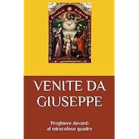VENITE DA GIUSEPPE: Preghiere davanti al miracoloso quadro (Sacra Famiglia) (Italian Edition)