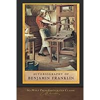 Autobiography of Benjamin Franklin: SeaWolf Press Illustrated Classic Autobiography of Benjamin Franklin: SeaWolf Press Illustrated Classic Paperback Kindle Hardcover