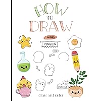 How to draw all the things: Creative Adventures for Young Artists,Simple And Easy Drawing Book with cupcakes,animals,fruits,flowers,foods,unicorns,how ... to draw for kids,cute stuff to draw How to draw all the things: Creative Adventures for Young Artists,Simple And Easy Drawing Book with cupcakes,animals,fruits,flowers,foods,unicorns,how ... to draw for kids,cute stuff to draw Paperback