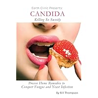 Candida: Killing So Sweetly: Proven Home Remedies to Conquer Fungus and Yeast Infection Candida: Killing So Sweetly: Proven Home Remedies to Conquer Fungus and Yeast Infection Paperback Kindle