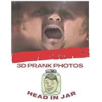 3D PRANK PHOTOS ( HEAD IN JAR ): 30 3D Colored photos, full HD, Ready For The Jar