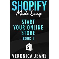 Start Your Online Business: A Step-by-Step Guide To Establishing a Profitable eCommerce Business with Shopify (Shopify Made Easy - 2024 ADDITION)