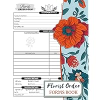 Florist Order Forms Book: Flower Client Order Tracker For Business & Online Use | Flower Shop Business Planner | 100 Pages 50 Forms, Single-Sided