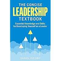 The Concise Leadership Textbook: Essential Knowledge and Skills for Developing Yourself as a Leader