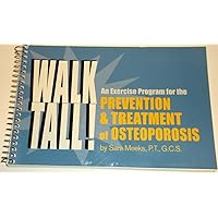 Walk Tall! an Exercise Program for the Prevention and Treatment of Osteoporosis Walk Tall! an Exercise Program for the Prevention and Treatment of Osteoporosis Spiral-bound Paperback
