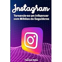 Instagram: Tornando-se um Influencer com Milhões de Seguidores (Portuguese Edition) Instagram: Tornando-se um Influencer com Milhões de Seguidores (Portuguese Edition) Kindle Paperback