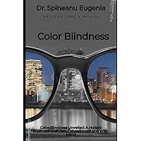 Color Blindness Unveiled: A Holistic Exploration of Vision Impairment and Well-being