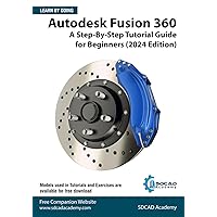 Autodesk Fusion 360: A Step-By-Step Tutorial Guide for Beginners (2024 Edition) Autodesk Fusion 360: A Step-By-Step Tutorial Guide for Beginners (2024 Edition) Paperback Kindle