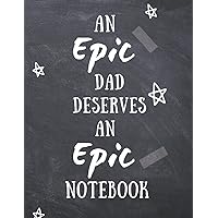 An Epic Dad Deserves An Epic Notebook: Father's Day Gift from Son and Daughter Journal Log