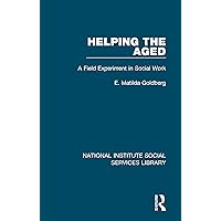 Helping the Aged: A Field Experiment in Social Work (National Institute Social Services Library) Helping the Aged: A Field Experiment in Social Work (National Institute Social Services Library) Kindle Hardcover Paperback