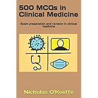 500 MCQs in Clinical Medicine: Exam preparation and revision in clinical medicine (500 MCQS - medical education) 500 MCQs in Clinical Medicine: Exam preparation and revision in clinical medicine (500 MCQS - medical education) Paperback Kindle