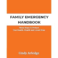 Family Emergency Handbook: Three Steps to Protect Your Health, Wealth and Loved Ones Family Emergency Handbook: Three Steps to Protect Your Health, Wealth and Loved Ones Kindle Paperback